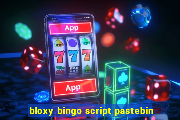 bloxy bingo script pastebin